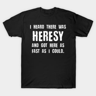 Heresy Quotes Funny Meme Tabletop Wargaming and Miniatures Addict T-Shirt
